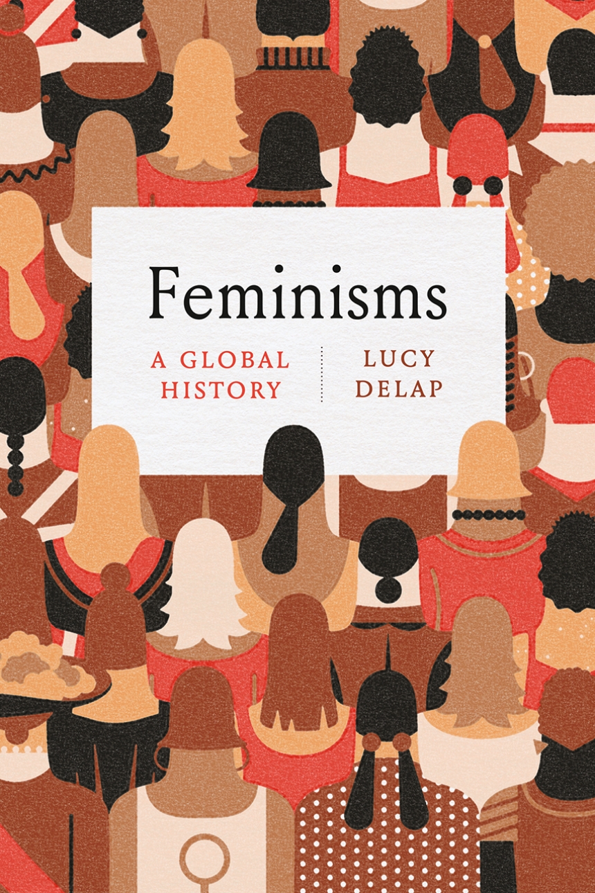 Lucy Delap, „Feminisms: A Global History“ – Historiografija.hr